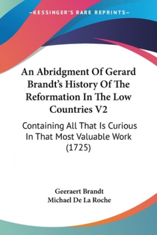 An Abridgment Of Gerard Brandt's History Of The Reformation In The Low Countries V2: Containing All That Is Curious In That Most Valuable Work (1725)