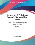 An Account Of A Religious Society In Norway, Called Saints: With A Few Letters Written By Some Of Them (1814)