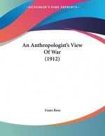 An Anthropologist's View Of War (1912)