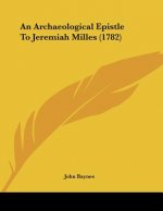 An Archaeological Epistle To Jeremiah Milles (1782)