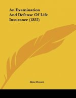 An Examination And Defense Of Life Insurance (1852)