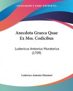 Anecdota Graeca Quae Ex Mss. Codicibus: Ludovicus Antonius Muratorius (1709)