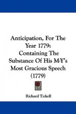 Anticipation, For The Year 1779: Containing The Substance Of His M-Y's Most Gracious Speech (1779)