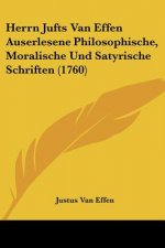 Herrn Jufts Van Effen Auserlesene Philosophische, Moralische Und Satyrische Schriften (1760)