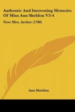 Authentic And Interesting Memoirs Of Miss Ann Sheldon V3-4: Now Mrs. Archer (1788)
