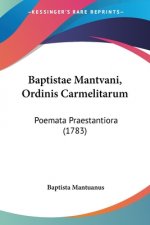 Baptistae Mantvani, Ordinis Carmelitarum: Poemata Praestantiora (1783)