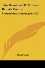 The Beauties Of Modern British Poetry: Systematically Arranged (1852)
