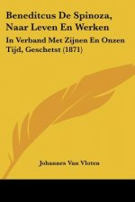 Beneditcus De Spinoza, Naar Leven En Werken: In Verband Met Zijnen En Onzen Tijd, Geschetst (1871)