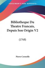 Bibliotheque Du Theatre Francais, Depuis Son Origin V2: (1768)