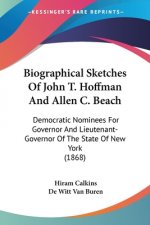 Biographical Sketches Of John T. Hoffman And Allen C. Beach: Democratic Nominees For Governor And Lieutenant-Governor Of The State Of New York (1868)
