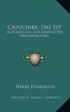Capuciner, Das Ist: Kurtzweiliges Und Erbawliches Tractatlin (1642)