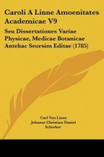 Caroli A Linne Amoenitates Academicae V9: Seu Dissertationes Variae Physicae, Medicae Botanicae Antehac Seorsim Editae (1785)