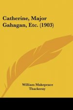 Catherine, Major Gahagan, Etc. (1903)