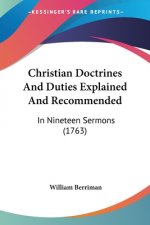 Christian Doctrines And Duties Explained And Recommended: In Nineteen Sermons (1763)