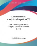 Commentarius Analytico-Exegeticus V3: Tam Literalis Quam Realis Evangelii Secundum Joannem (1727)