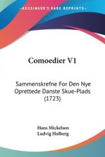 Comoedier V1: Sammenskrefne For Den Nye Oprettede Danste Skue-Plads (1723)
