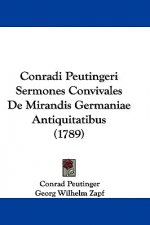 Conradi Peutingeri Sermones Convivales De Mirandis Germaniae Antiquitatibus (1789)