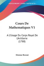 Cours De Mathematiques V1: A L'Usage Du Corps Royal De L'Artillerie (1788)