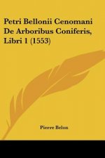 Petri Bellonii Cenomani De Arboribus Coniferis, Libri 1 (1553)