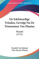 De Edelmoedige Vrinden, Gevolgt Na De Trinummus Van Plautus: Blyspel (1711)