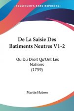 De La Saisie Des Batiments Neutres V1-2: Ou Du Droit Qu'Ont Les Nations (1759)