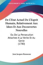 De L'Etat Actuel De L'Esprit Humain, Relativement Aux Idees Et Aux Decouvertes Nouvelles: Ou De La Persecution Attachee A La Verite Et Au Genie (1780)