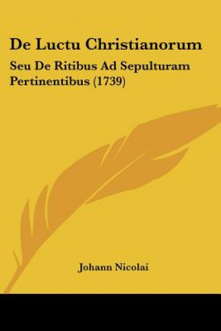 De Luctu Christianorum: Seu De Ritibus Ad Sepulturam Pertinentibus (1739)