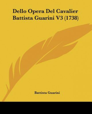 Dello Opera Del Cavalier Battista Guarini V3 (1738)