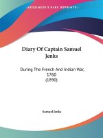 Diary Of Captain Samuel Jenks: During The French And Indian War, 1760 (1890)