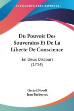 Du Pouvoir Des Souverains Et De La Liberte De Conscience: En Deux Discours (1714)