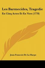 Les Barmecides, Tragedie: En Cinq Actes Et En Vers (1778)