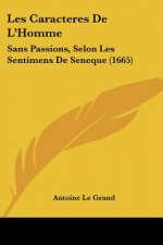 Les Caracteres De L'Homme: Sans Passions, Selon Les Sentimens De Seneque (1665)
