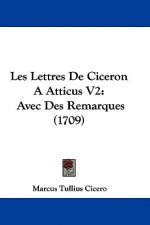 Les Lettres De Ciceron A Atticus V2: Avec Des Remarques (1709)