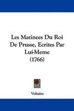 Les Matinees Du Roi De Prusse, Ecrites Par Lui-Meme (1766)