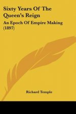 Sixty Years Of The Queen's Reign: An Epoch Of Empire Making (1897)