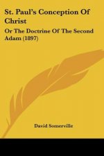St. Paul's Conception Of Christ: Or The Doctrine Of The Second Adam (1897)