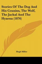 Stories Of The Dog And His Cousins, The Wolf, The Jackal And The Hyaena (1876)