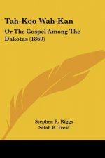 Tah-Koo Wah-Kan: Or The Gospel Among The Dakotas (1869)