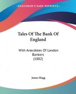 Tales Of The Bank Of England: With Anecdotes Of London Bankers (1882)