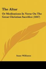 The Altar: Or Meditations In Verse On The Great Christian Sacrifice (1847)
