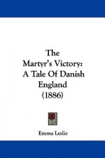 The Martyr's Victory: A Tale Of Danish England (1886)
