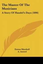 The Master Of The Musicians: A Story Of Handel's Days (1896)
