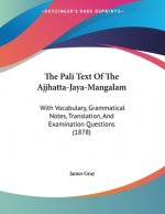 The Pali Text Of The Ajjhatta-Jaya-Mangalam: With Vocabulary, Grammatical Notes, Translation, And Examination Questions (1878)