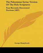 The Palestinian Syriac Version Of The Holy Scriptures: Four Recently Discovered Portions (1897)