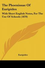 The Phoenissae Of Euripides: With Short English Notes, For The Use Of Schools (1870)