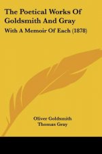 The Poetical Works Of Goldsmith And Gray: With A Memoir Of Each (1878)