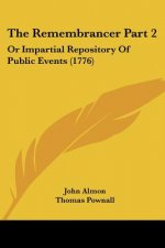 The Remembrancer Part 2: Or Impartial Repository Of Public Events (1776)