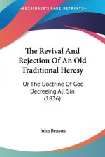 The Revival And Rejection Of An Old Traditional Heresy: Or The Doctrine Of God Decreeing All Sin (1836)