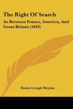 The Right Of Search: As Between France, America, And Great Britain (1843)