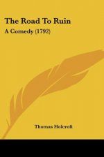 The Road To Ruin: A Comedy (1792)